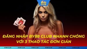 Đăng Nhập BY88 CLUB - Thực Hiện Nhanh Chóng Với 3 Thao Tác Đơn Giản