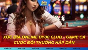 Xóc Đĩa Online – Game Cá Cược Đổi Thưởng Hấp Dẫn Tại BY88 CLUB